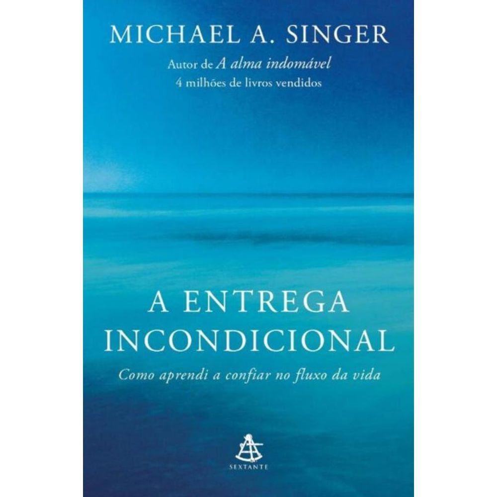 A Entrega Incondicional - Como Aprendi a Confiar no Fluxo da Vida