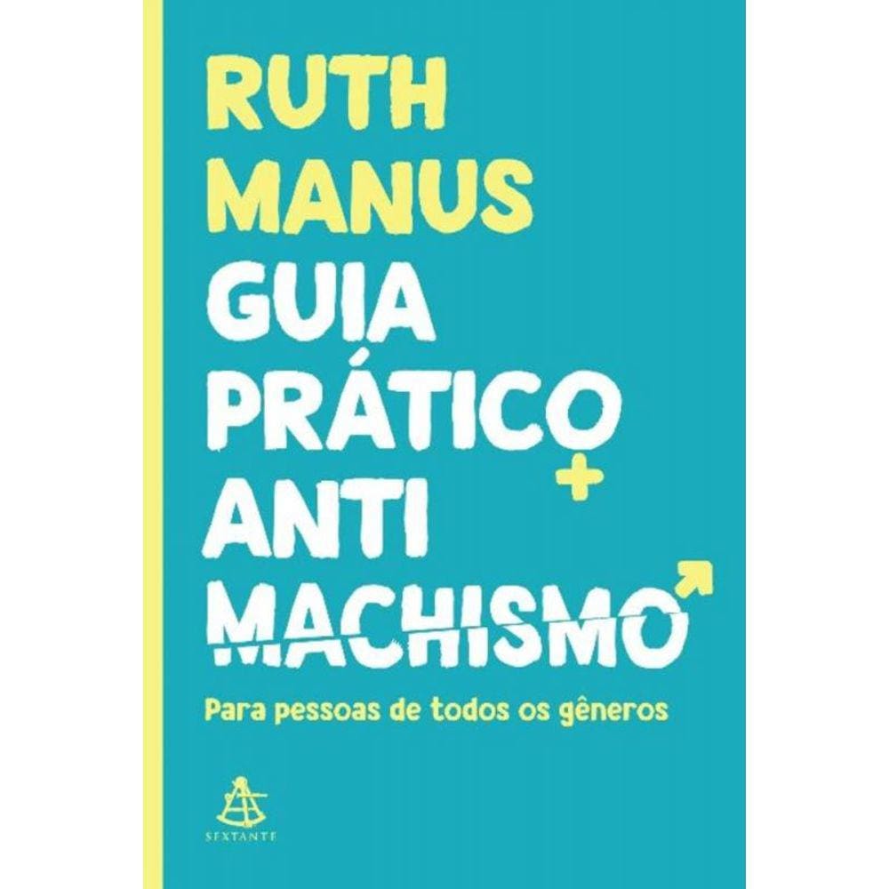 Guia Prático Antimachismo: Para Pessoas De Todos Os Gêneros