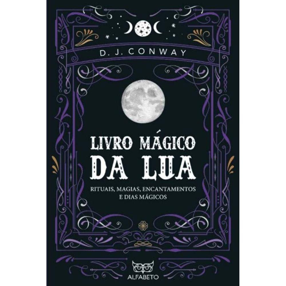 Livro Mágico da Lua - Rituais, Magias, Encantamentos e Dias Mágicos