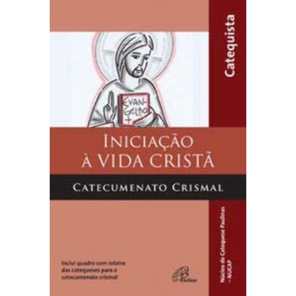 Iniciação à Vida Cristã - Catecumenato Crismal - Catequista - Inclui Quadro Com Roteiro Das Cateques