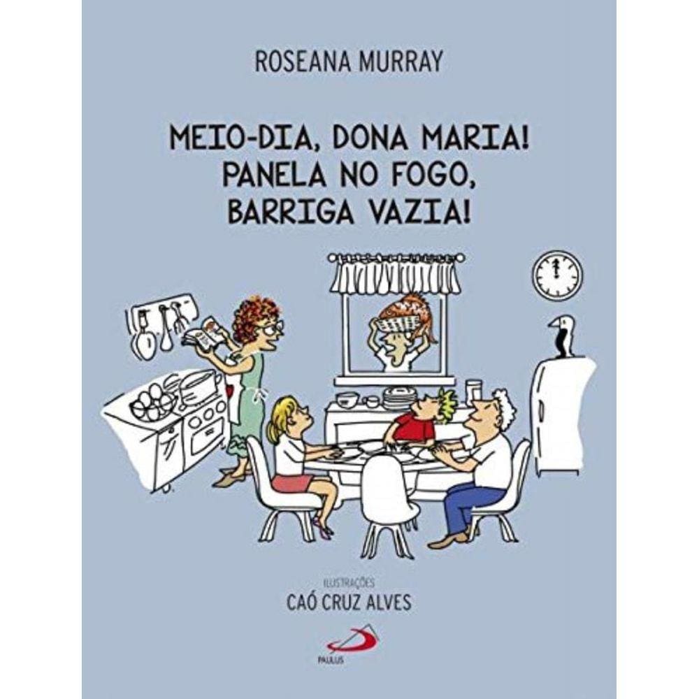 Meio-Dia, Dona Maria! Panela No Fogo, Barriga Vazi