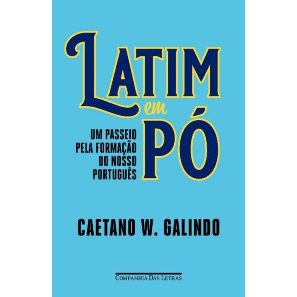 Latim Em Pó - Um Passeio Pela Formação Do Nosso Português