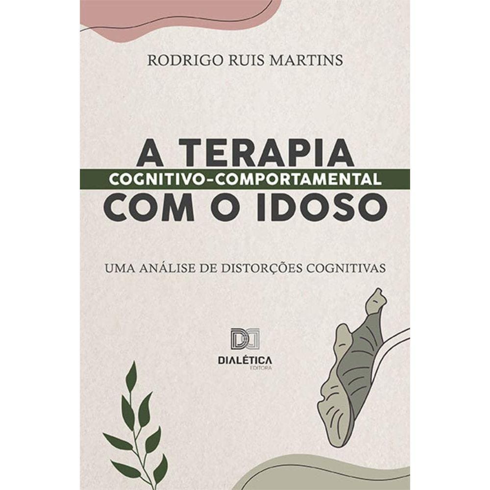 A Terapia Cognitivo - Comportamental com o idoso - Uma análise de distorções cognitivas