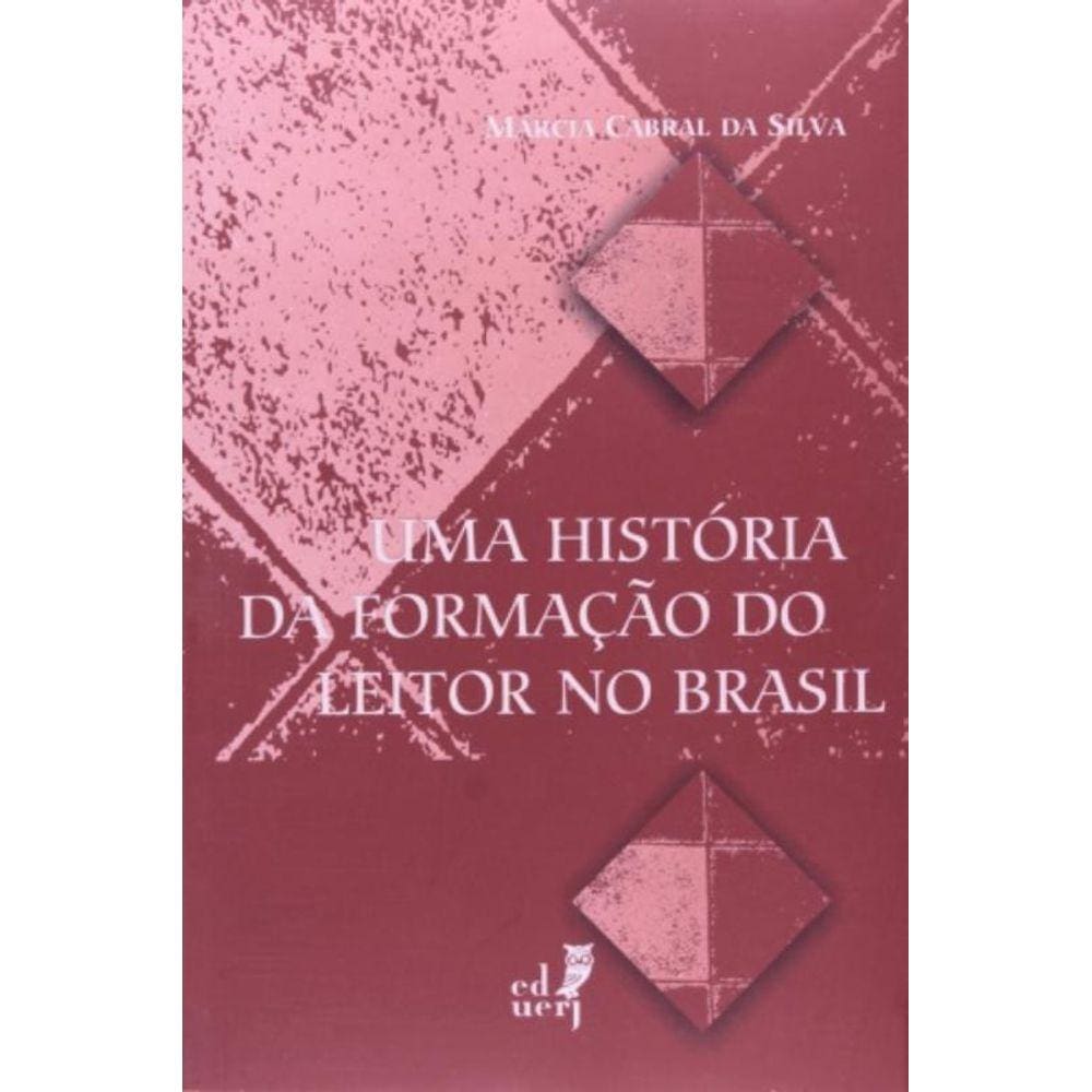 Historia Da Formacao Do Leitor No Brasil, Uma