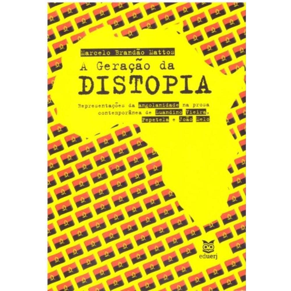 Geração Da Distopia, A: Representações Da Angolanidade Na Prosa Contemporânea De Luandino Vieira, Pe