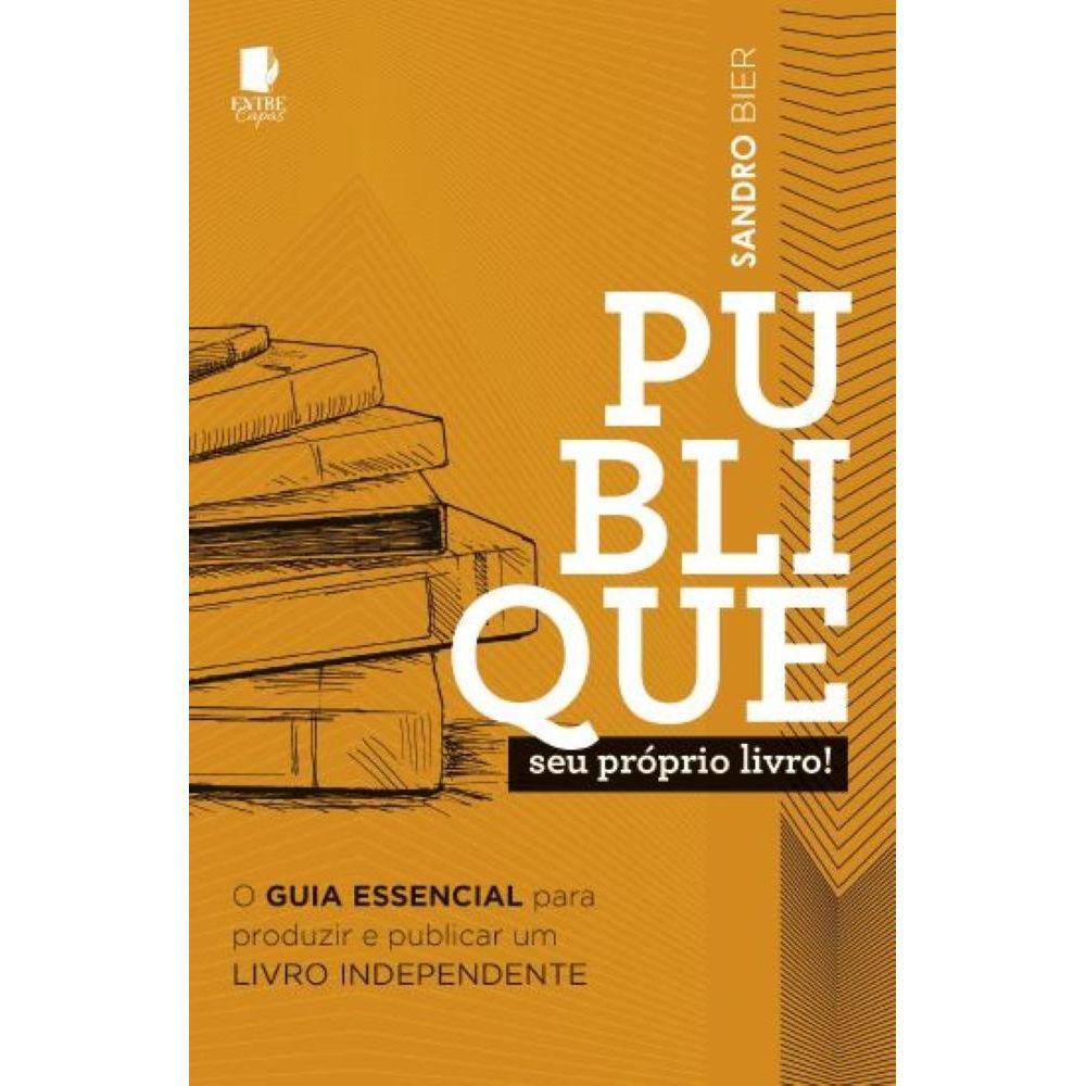 Publique seu próprio livro! - O guia essencial para produzir e publicar um Livro Independente