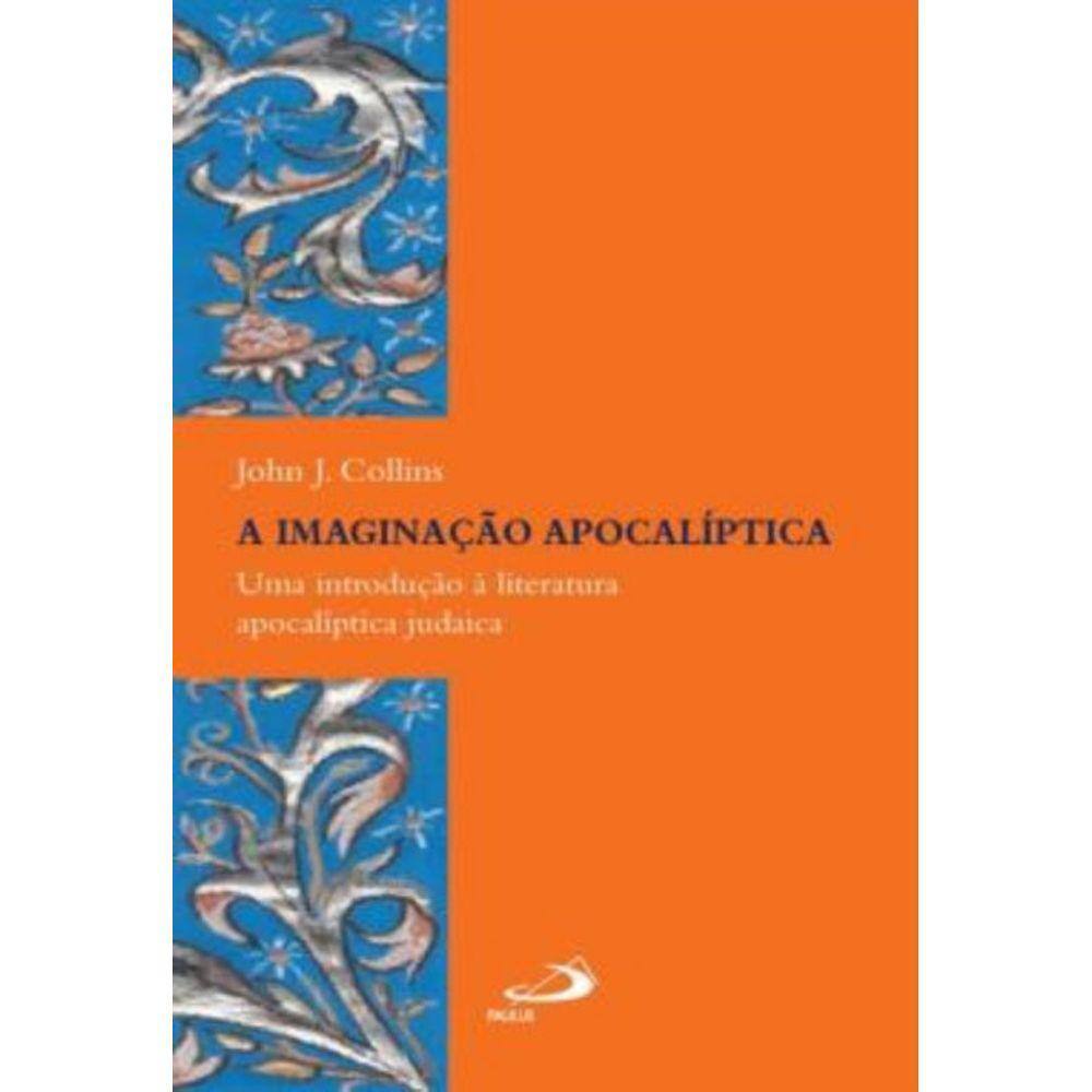 Imaginacao Apocaliptica - Uma Introducao A Literatura Apocaliptica Judaica, A
