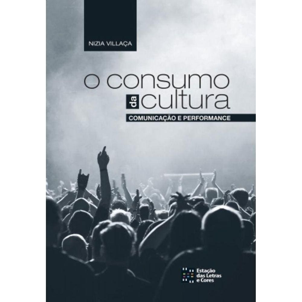 Consumo Da Cultura: Comunicacao E Performance, O