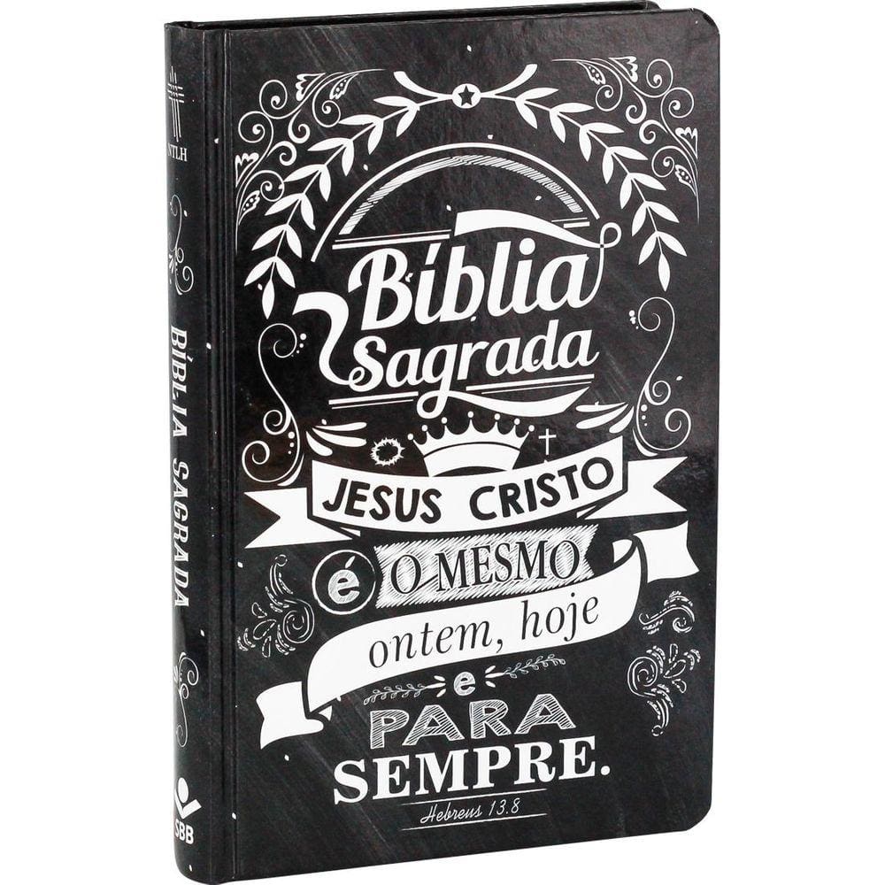Bíblia Sagrada - Jesus é o mesmo ontem, hoje e para sempre: Nova Tradução na Linguagem de Hoje (NTLH)