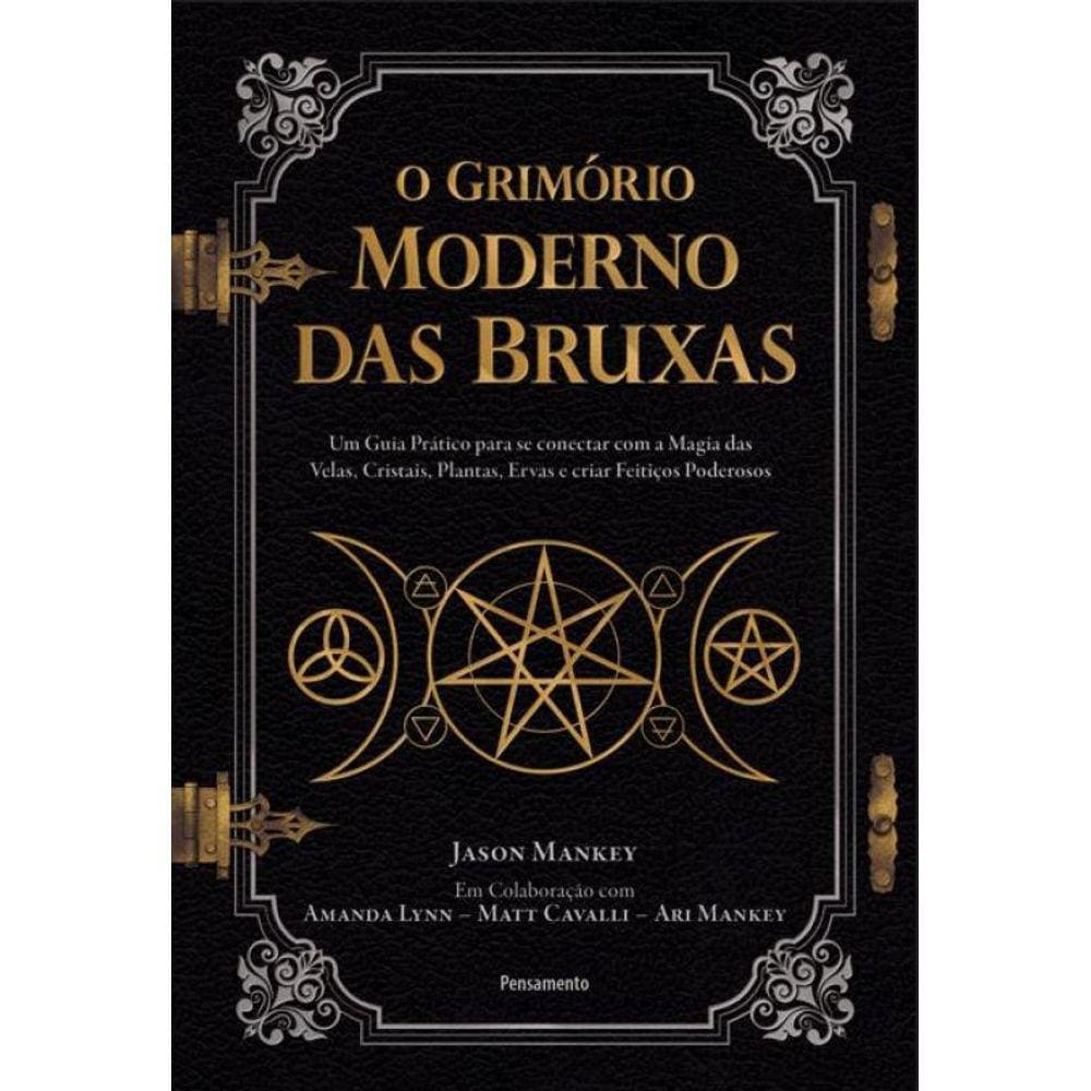 O grimório moderno das bruxas: Um guia prático para se conectar com a magia das velas, cristais, plantas, ervas e criar feitiços poderosos