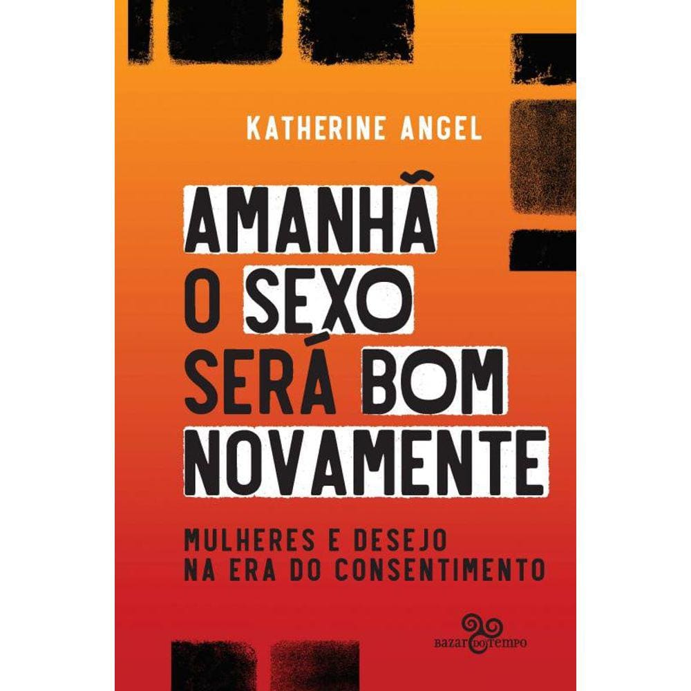 Amanhã o sexo será bom novamente: mulheres e desejo na era do consentimento