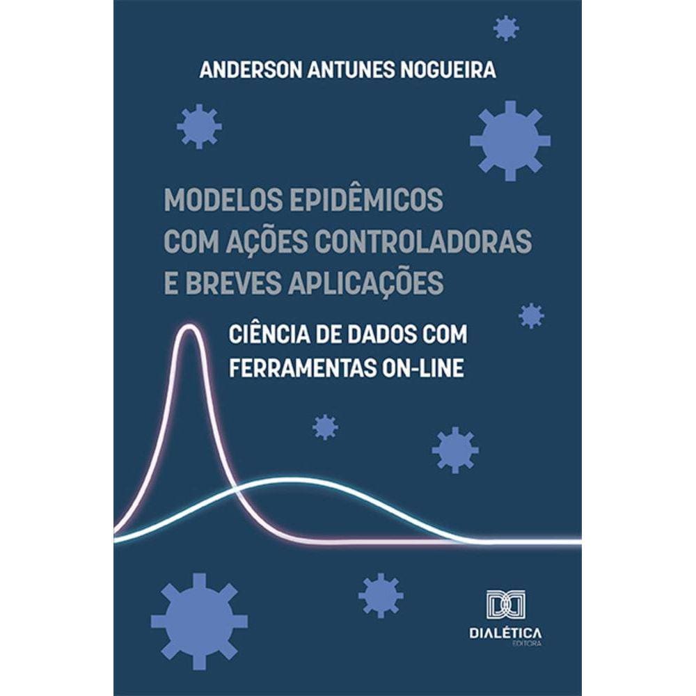 Modelos epidêmicos com ações controladoras e breves aplicações - Ciência de dados com ferramentas on-line