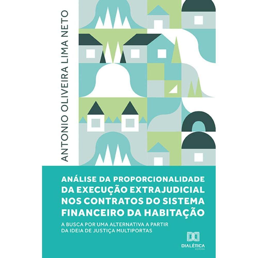 Análise da proporcionalidade da execução extrajudicial nos contratos do Sistema Financeiro da Habitação - A busca por uma alternativa a partir da idei