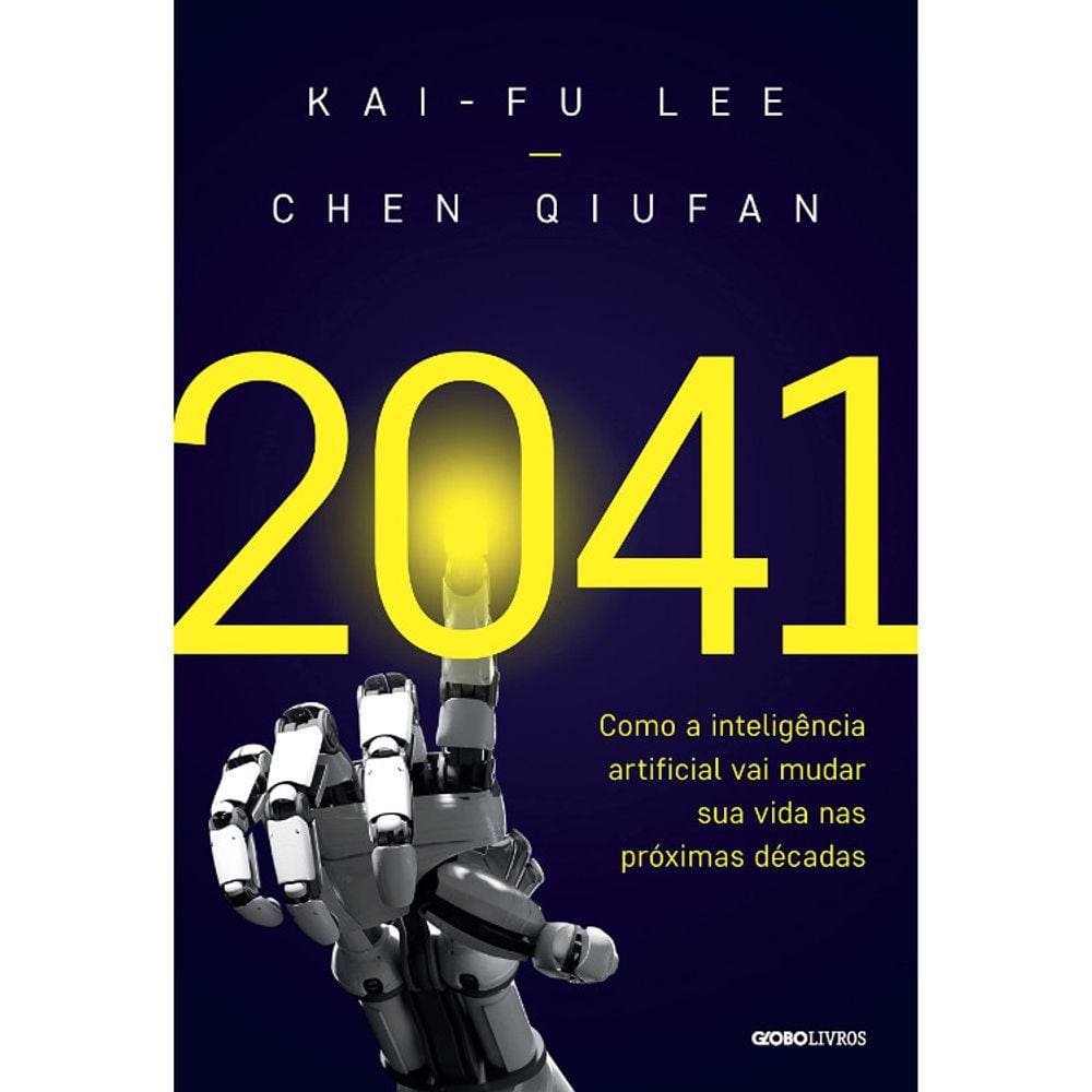 2041 - Como A Inteligência Artificial Vai Mudar Sua Vida Nas Próximas Décadas