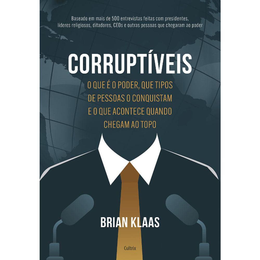 Corruptíveis - O Que É O Poder, Que Tipos De Pessoas O Conquistam E O Que Acontece Quando Chegam No Topo