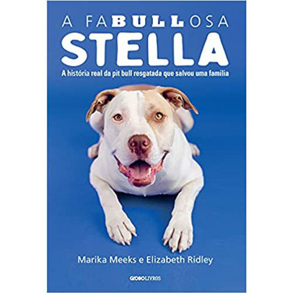 A Fabullosa Stella - A História Real Da Pit Bull Resgatada Que Salvou Uma Família