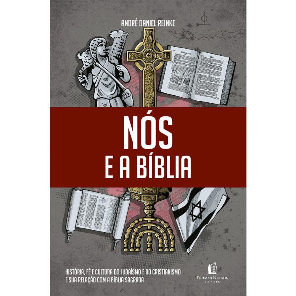 Nós E A Biblía - História, Fé E Cultura Do Judaísmo E Do Cristianismo E Sua Relação Com A Biblia Sagrada