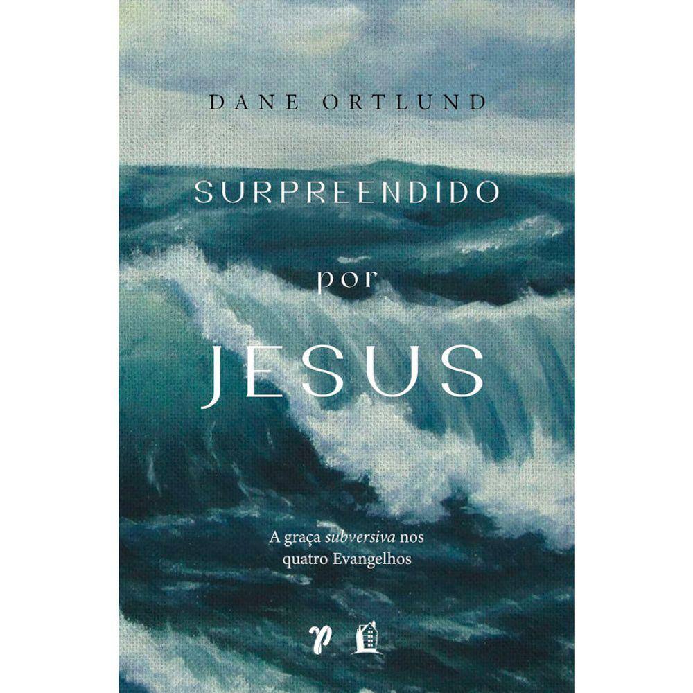 Surpreendido Por Jesus - A Graça Subversiva Nos Quatro Evangelhos