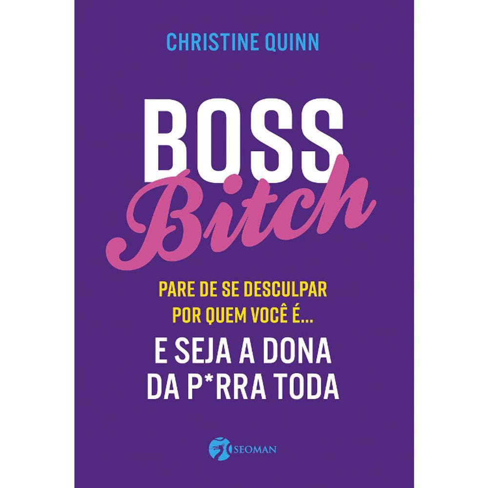 Boss Bitch - Pare De Se Desculpar Por Quem Você É... - E Seja Dona Da P*Rra Toda