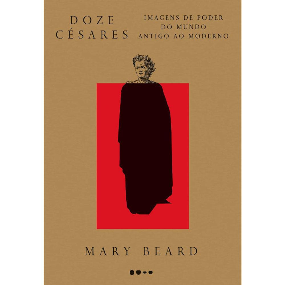 Doze Cézares - Imagens De Poder Do Mundo Antigo Ao Moderno