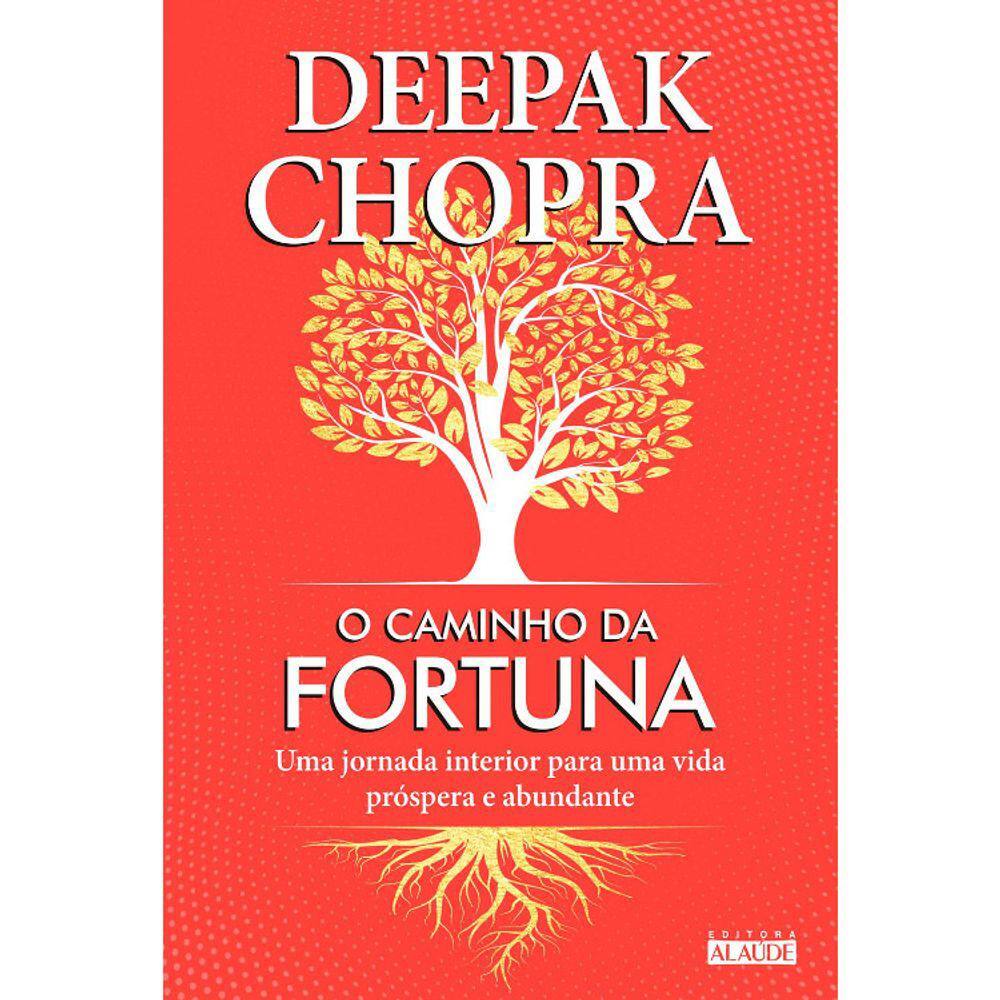 O Caminho Da Fortuna - Uma Jornada Interior Para Uma Vida Próspera E Abundante