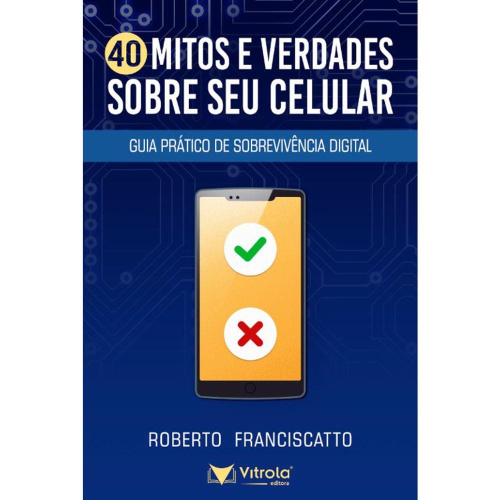 40 Mitos E Verdades Sobre O Seu Celular