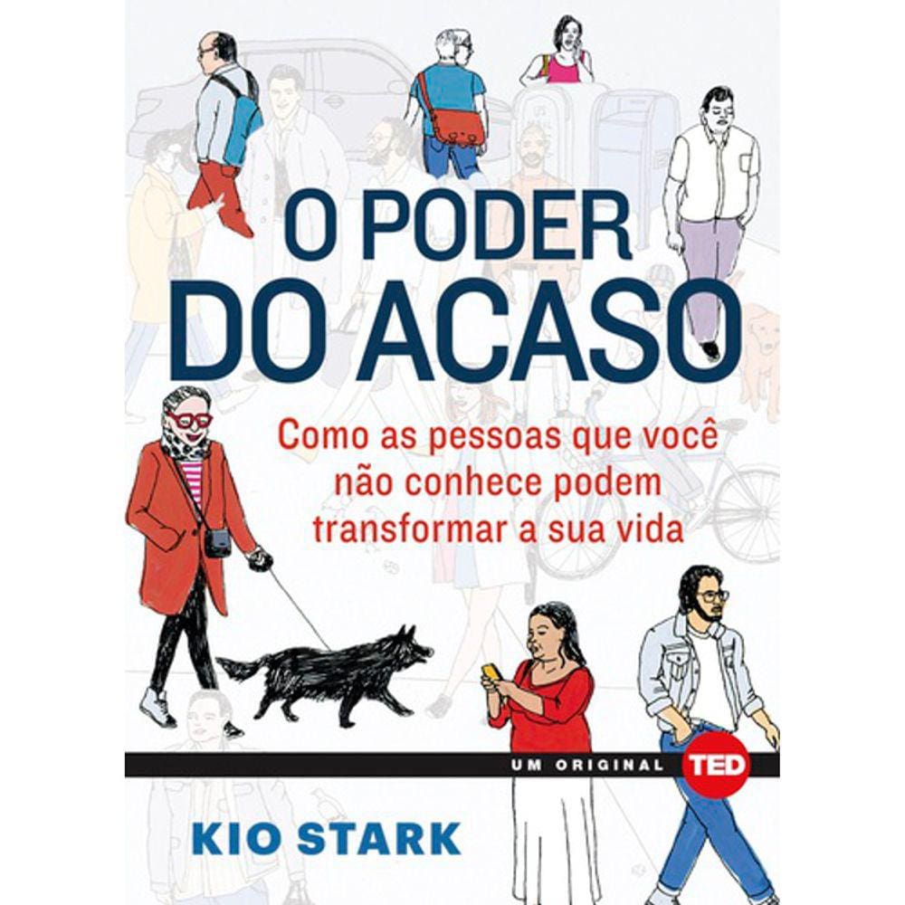 O Poder Do Acaso - Como As Pessoas Que Você Não Conhece Podem Transformar A Sua Vida