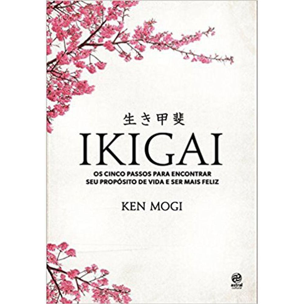 Ikigai - Os Cinco Passos Para Encontrar Seu Proposito De Vida E Ser Mais Feliz