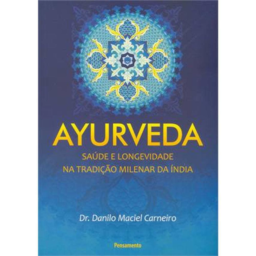Ayurveda - Saúde E Longevidade Na Tradução Milenar Da Índia