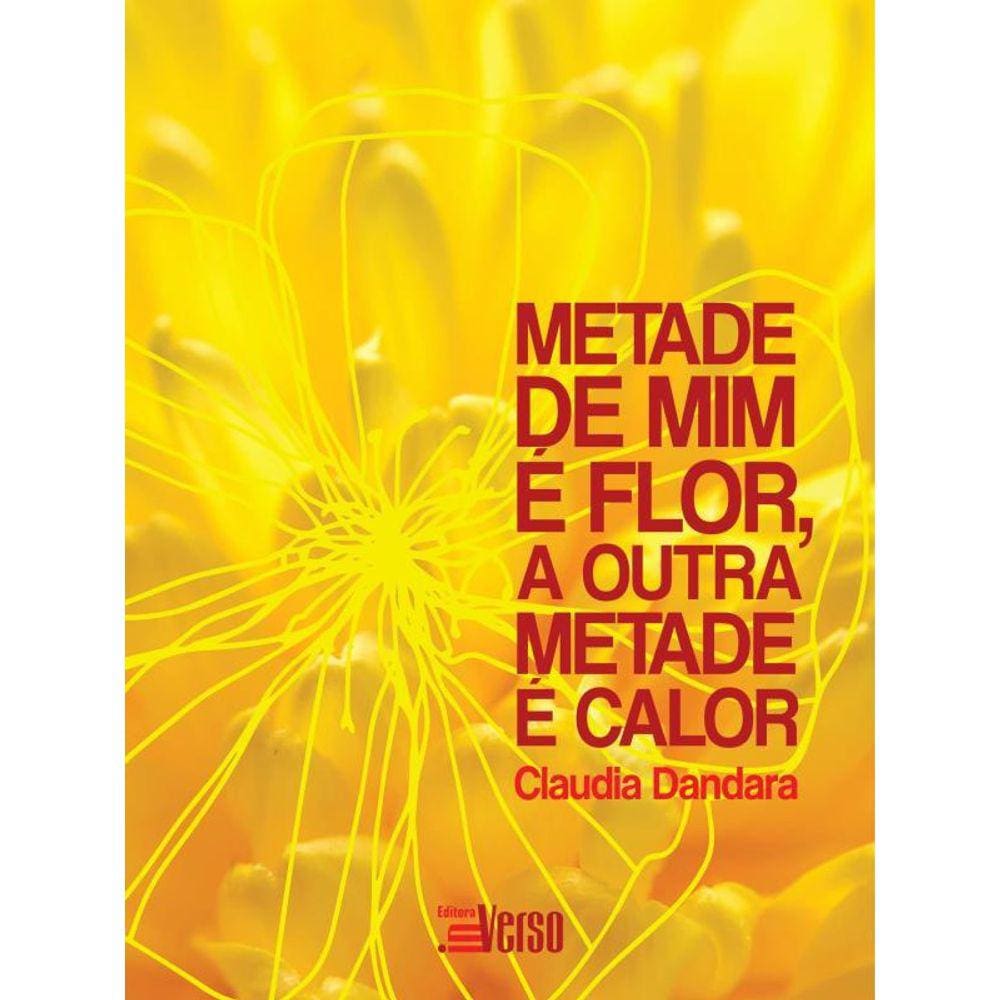 Metade De Mim É Flor, A Outra Metade É Calor
