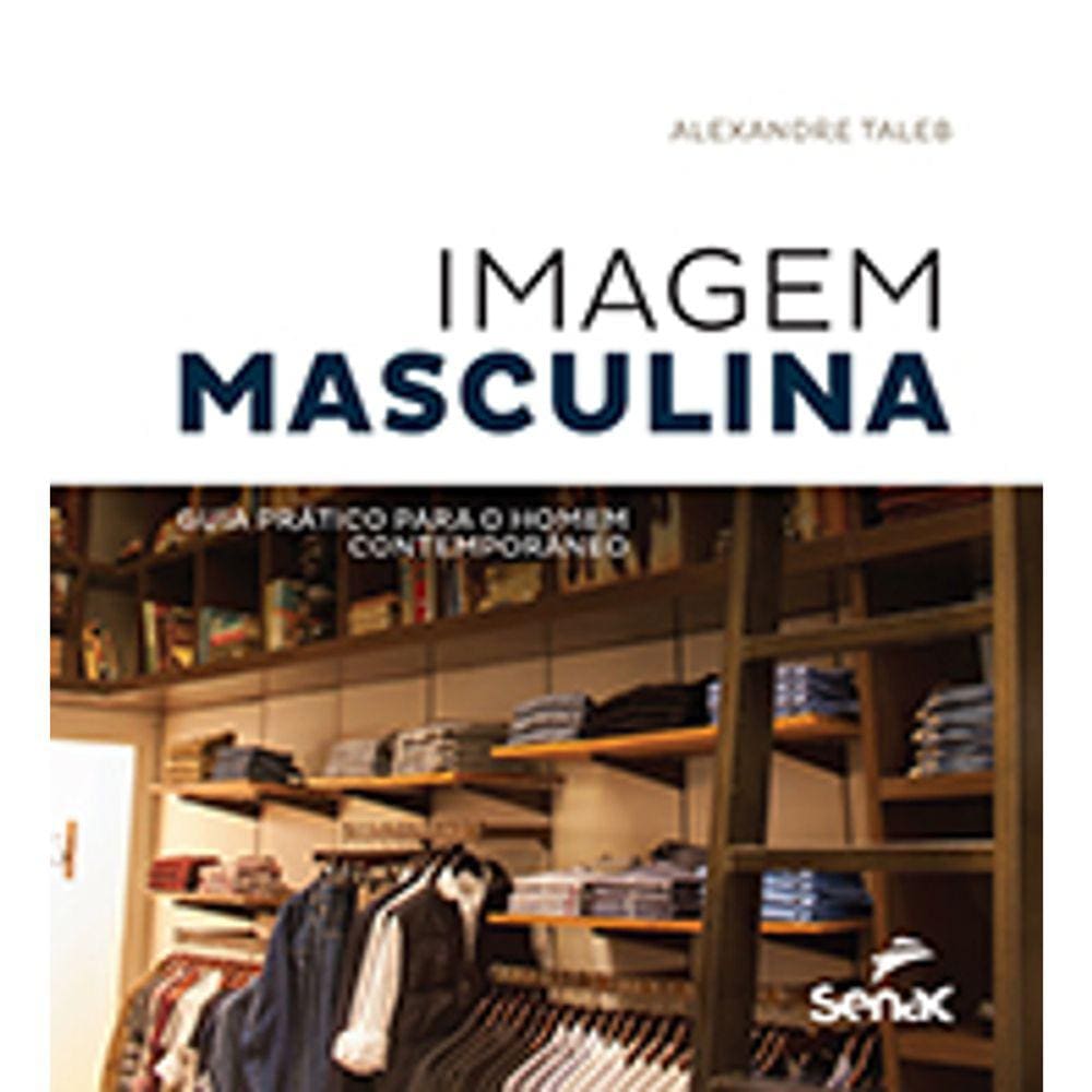 Imagem Masculina - Guia Pratico Para O Homem Contemporâneo