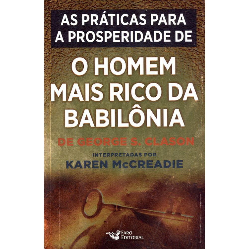 O Homem Mais Rico Da Babilônia - As Praticas Para A Prosperidade