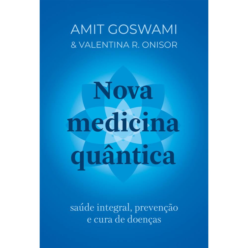 Nova medicina quântica: Saúde integral, prevenção e cura de doenças