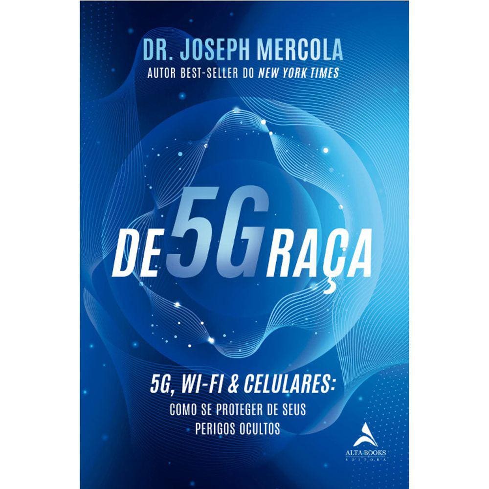 DE5GRAÇA - 5G, WI-FI &amp; CELULARES: COMO SE PROTEGER DE SEUS PERIGOS OCULTOS