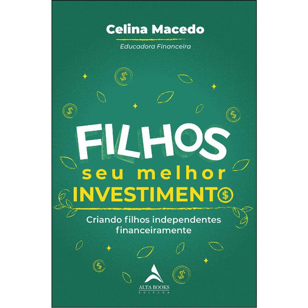 Filhos - Seu Melhor Investimento: Criando Filhos Independentes Financeiramente