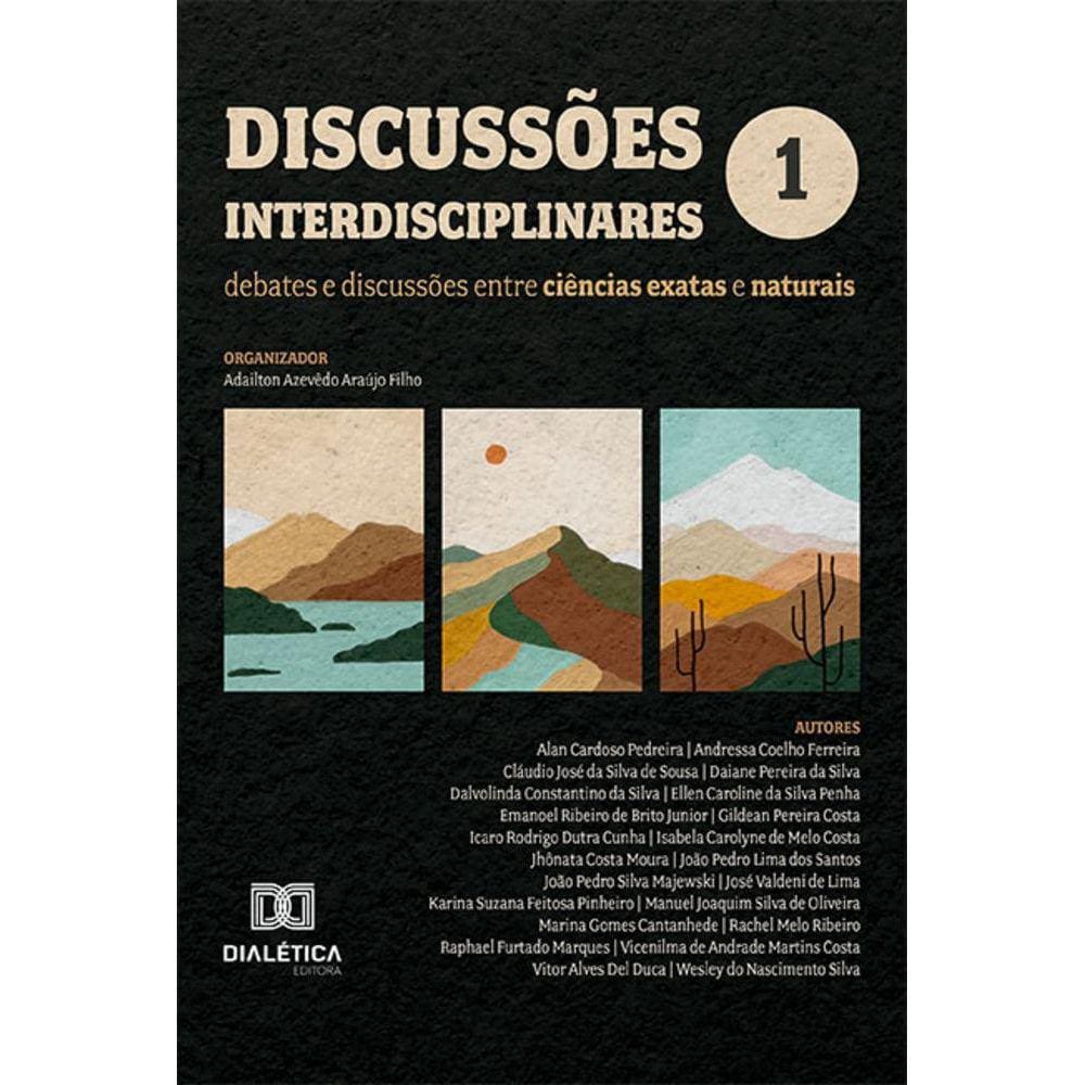 Discussões interdisciplinares: debates e discussões entre ciências exatas e naturais - Volume 1