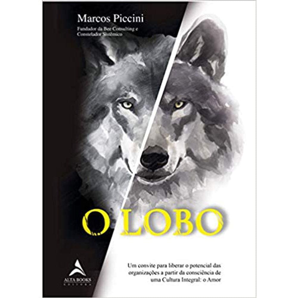 O Lobo: Um Convite Para Liberar O Potencial Das Organização A Partir Da Consciência De Uma Cultura Integral: O Amor