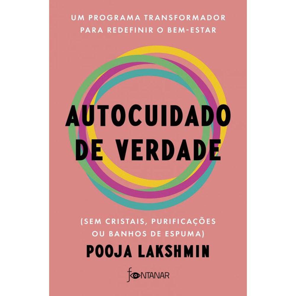 Autocuidado de verdade: Um programa transformador para redefinir o bem-estar (sem cristais, purificações ou banhos de espuma)