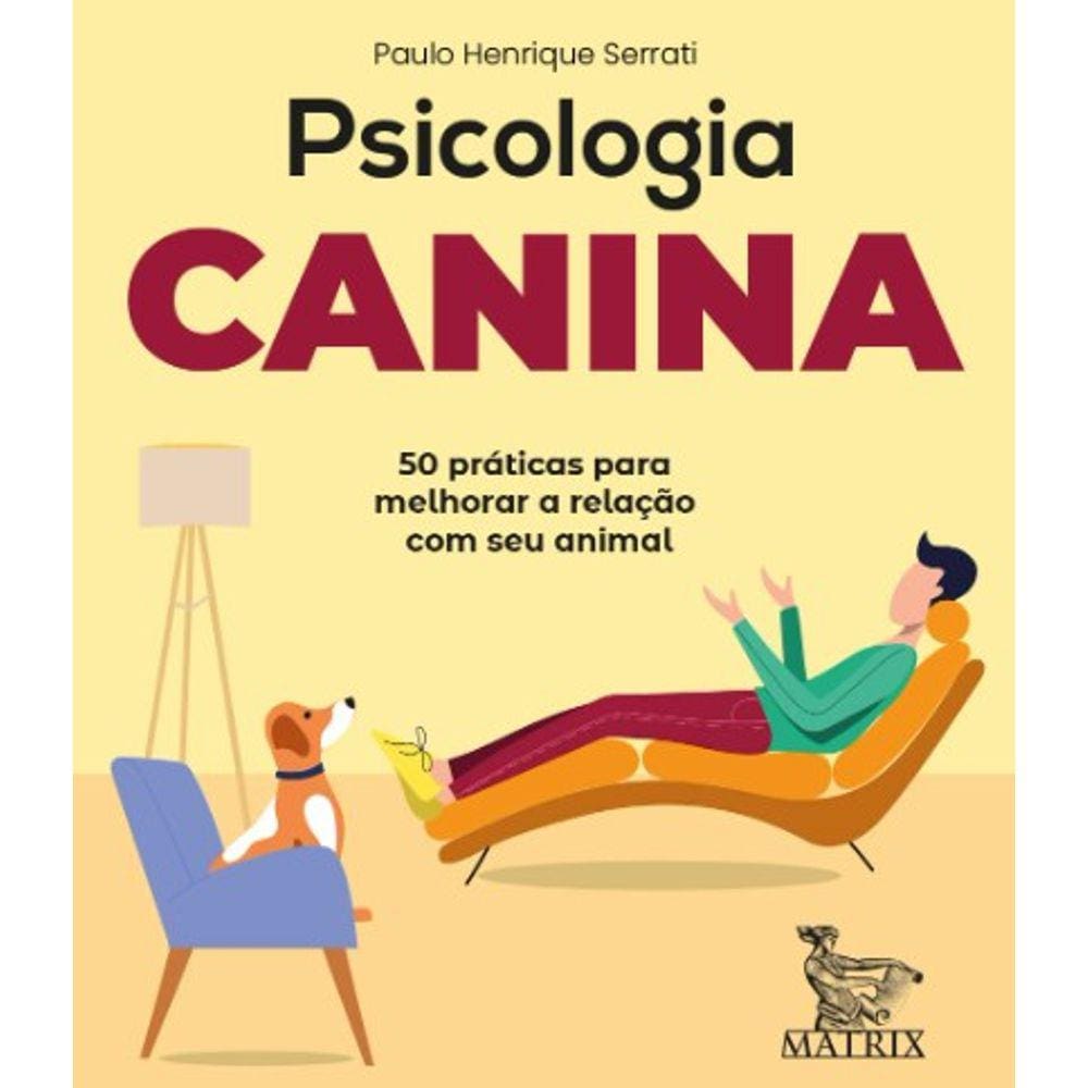 Psicologia Canina: 50 Praticas Para Melhorar A Relacao Com Seu Animal