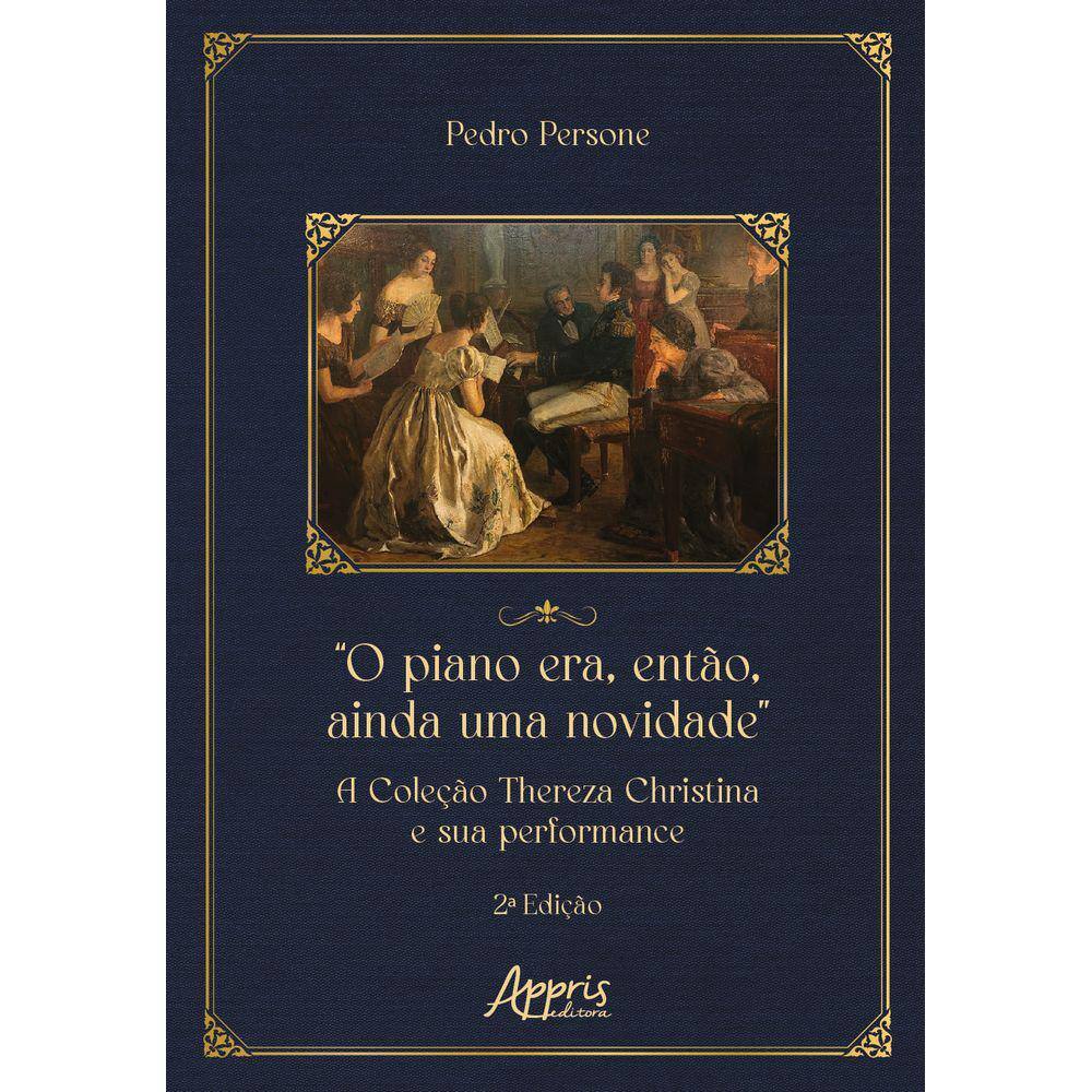 “O Piano Era, Então, Ainda uma Novidade”: A Coleção Thereza Christina e sua Performance