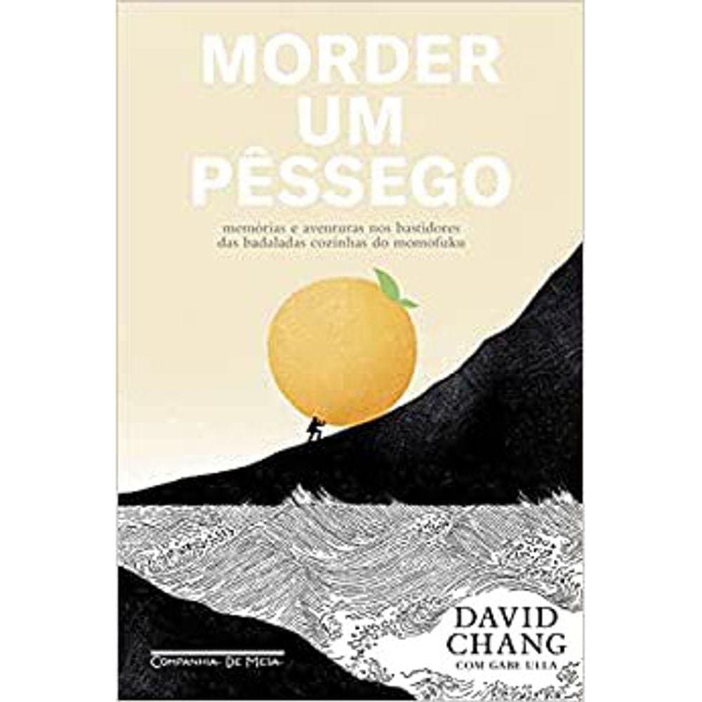 Morder Um Pêssego - Memorias E Aventuras Nos Bastidores Das Badaladas Cozinhas Do Momofuku