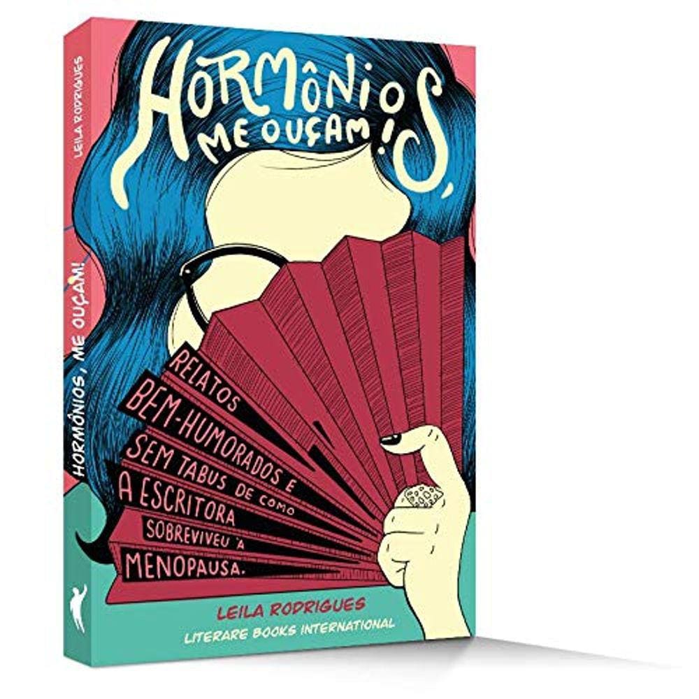 Hormônios, Me Ouçam! - Relatos Bem-Humorados E Sem Tabus De Como A Escritora Sobreviveu À Menopausa