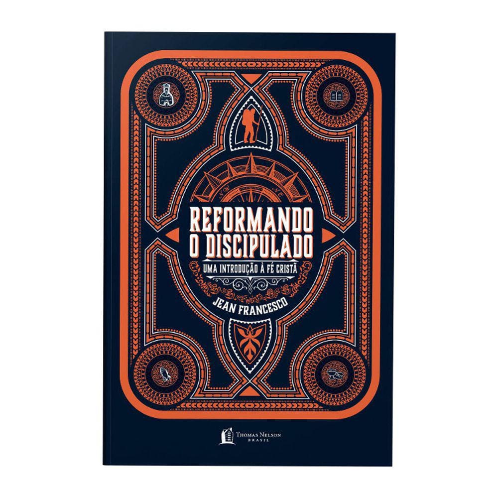 Reformando O Discipulado - Uma Introdução À Fé Cristã