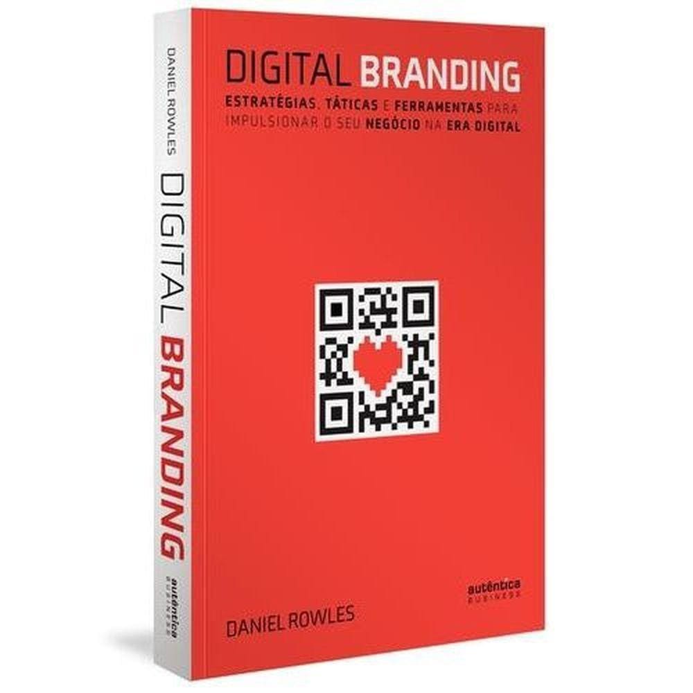 Digital Branding: Estratégias, Táticas E Ferramentas Para Impulsionar O Seu Negocio Na Era Digital