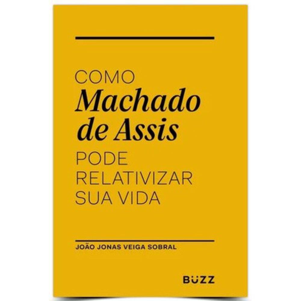 Como Machado De Assis Pode Relativizar Sua Vida