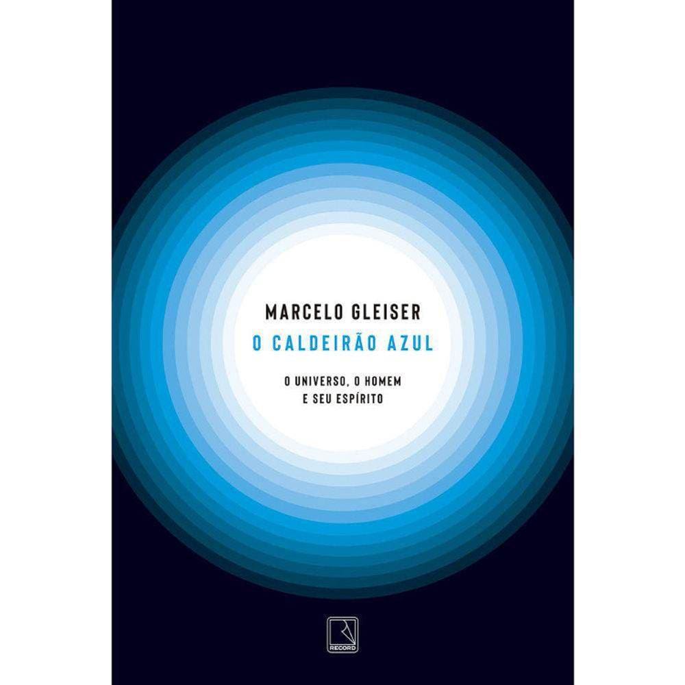 O Caldeirão Azul - O Universo, O Homem E Seu Espirito