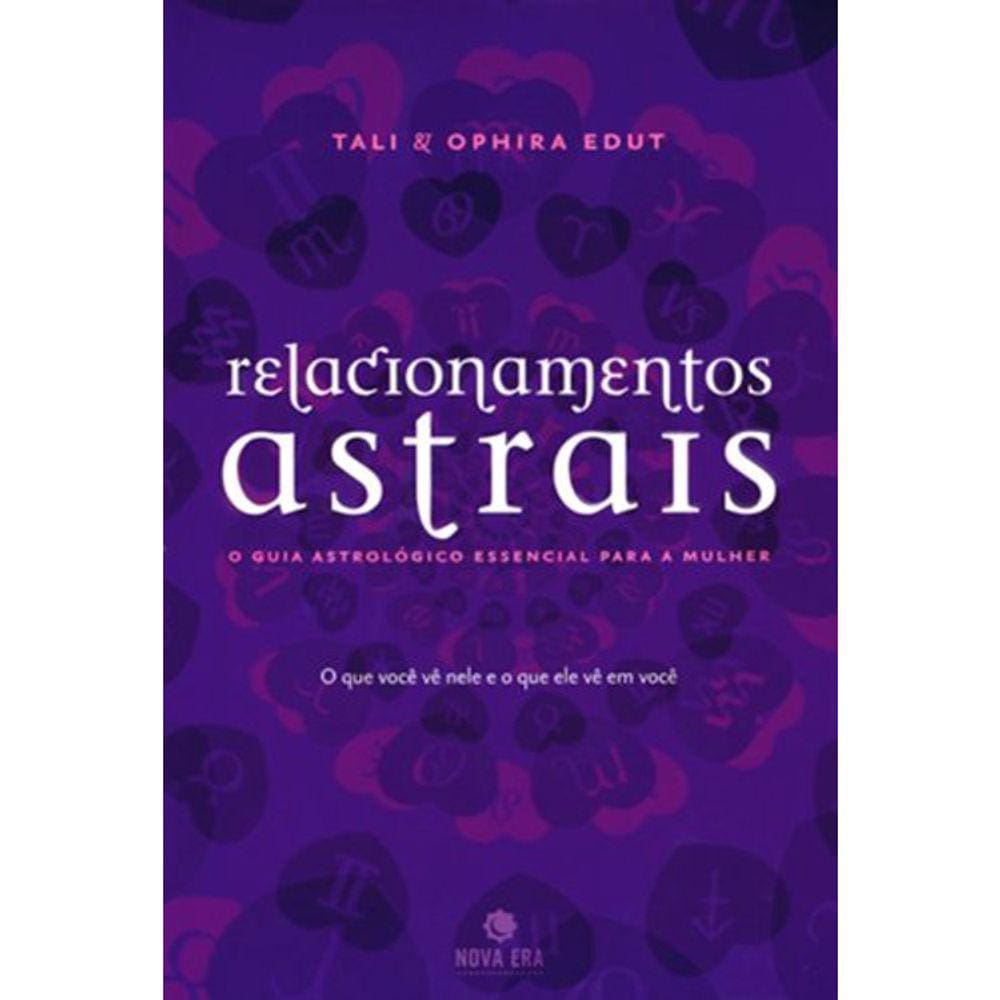Relacionamentos Astrais - O Guia Astrologico Essencial Para A Mulhere