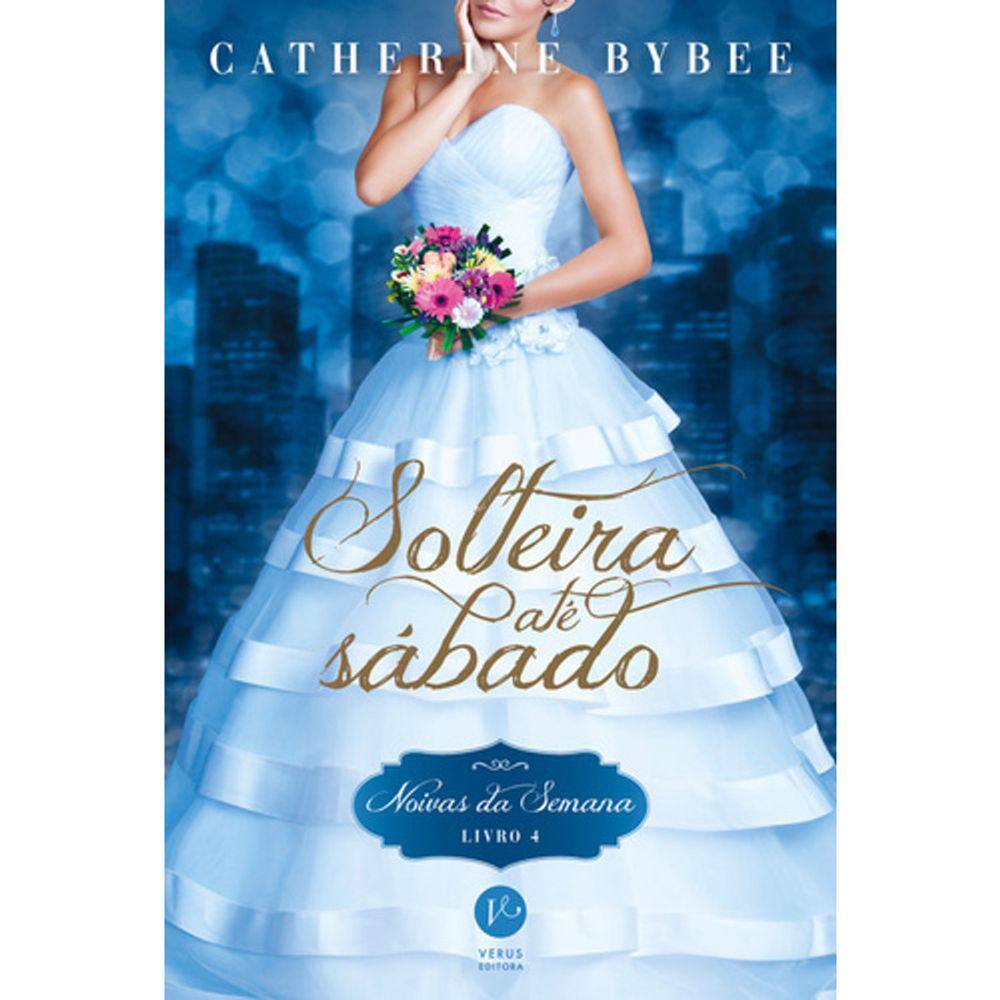 Noivas Da Semana - Livro 4 - Solteira Ate Sábado