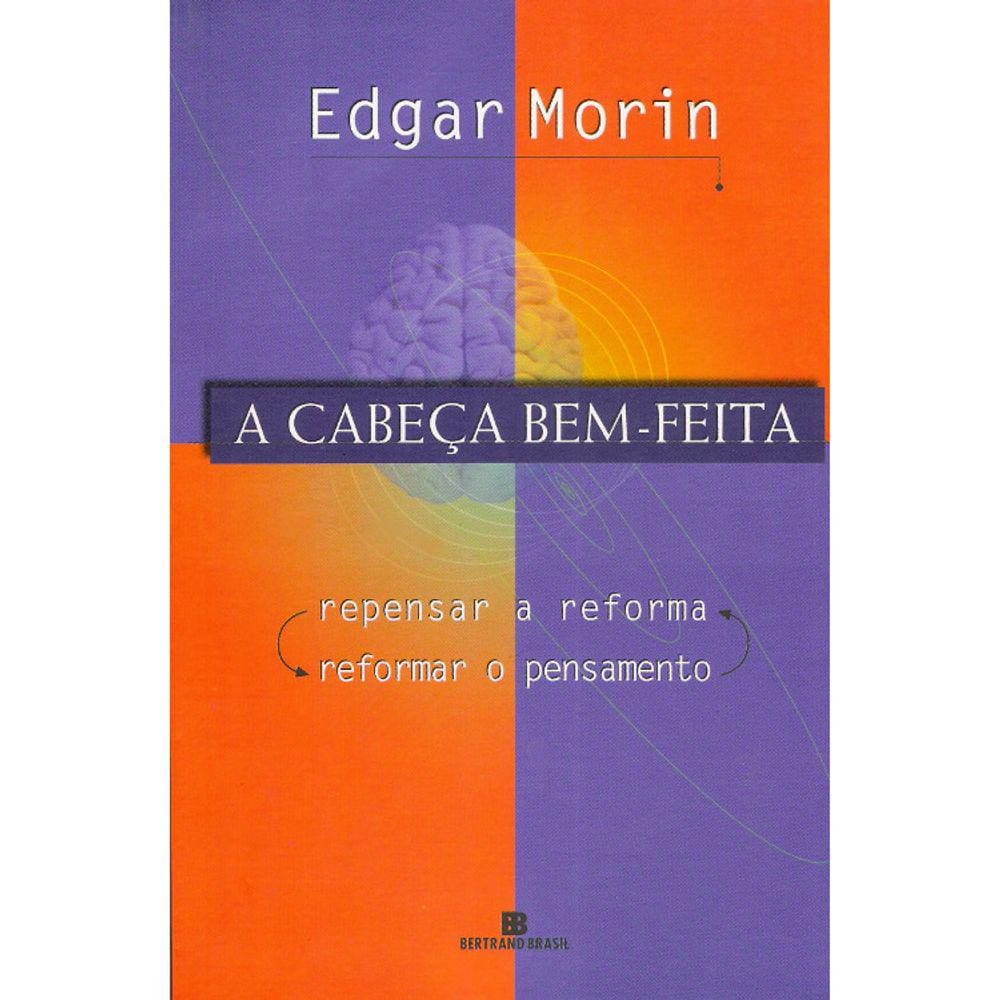 A Cabeça Bem-Feita - Pensar A Reforma Reformar O Pensamento
