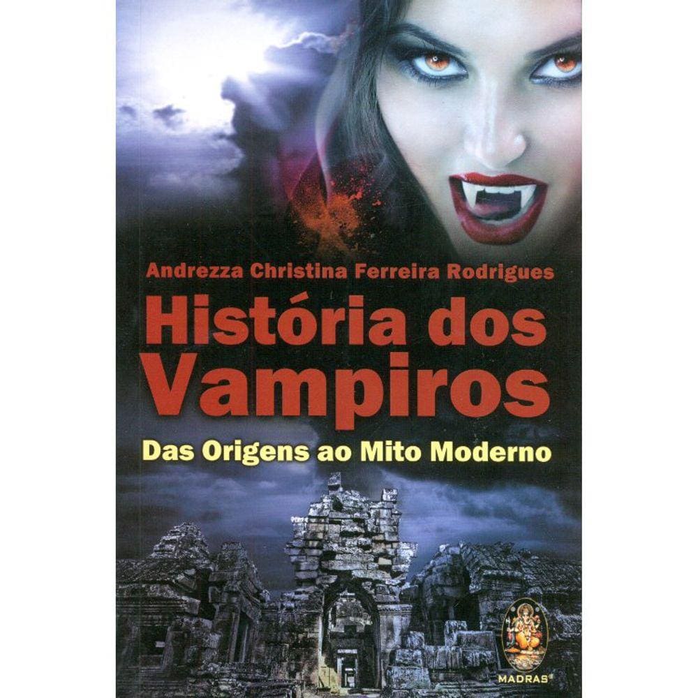 Historia Dos Vampiros - Das Origens Ao Mito Moderno